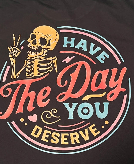 Have The Day You Deserve