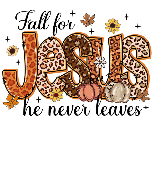 Fall for Jesus, he never leaves